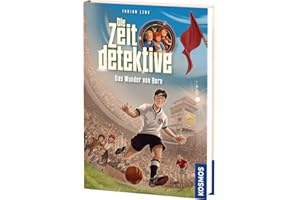 Die Zeitdetektive, 3, Das Wunder von Bern: Ein Krimi zur Fußball-WM 1954. Ein spannender Zeitreise-Krimi für Kinder ab 9 Jahren mit genau recherchierten Themen, die sich am Lehrplan orientieren