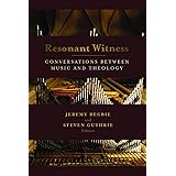 Resonant Witness: Conversations Between Music and Theology (Calvin Institute of Christian Worship) (The Calvin Institute of C