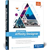 Affinity Designer Buch – Schritt-für-Schritt-Anleitung Für Vektorgrafik, Illustration & Screendesign