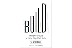 Build: An Unorthodox Guide to Making Things Worth Making