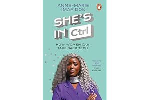 She’s In CTRL: How women can take back tech – to communicate, investigate, problem-solve, broker deals and protect themselves in a digital world