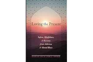 Loving the Present: Sufism, Mindfulness, and Recovery from Addiction and Mental Illness