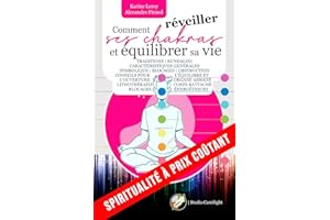 COMMENT RÉVEILLER SES CHAKRAS ET ÉQUILIBRER SA VIE: Traditions | Kundalini | Caractéristiques générales Symbolique | Blocages | Obstruction | Conseils ... | Corps rattaché | Blo-cages énergét