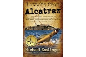 Letters from Alcatraz: A Collection of Real Letters, Interviews, and Views from Al Capone, James Whitey Bulger, Mickey Cohen and Many Others...: A ... Officials both in and outside of Alcatraz.