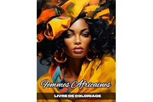 Livre de Coloriage Femmes Africaines: 50 Pages de Coloriage pour Adultes et Adolescents avec de Magnifiques Femmes Afro-Américaines pour la Relaxation et la Réduction du Stress et de l'Anxiété.