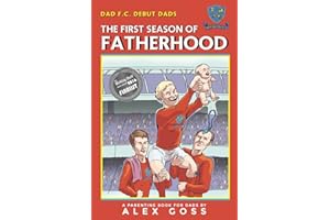 Dad FC | Debut Dads: The First Season of Fatherhood: A Parenting Book for Dads