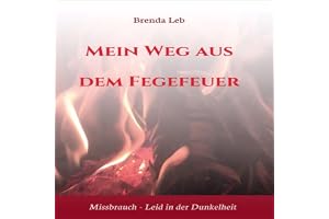 Mein Weg aus dem Fegefeuer: Missbrauch - Leid in der Dunkelheit