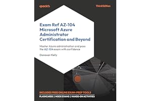 Exam Ref AZ-104 Microsoft Azure Administrator Certification and Beyond: Master Azure administration and pass the AZ-104 exam with confidence