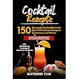 Cocktail Rezepte: Das große Cocktail Buch mit über 150 leckeren Rezepten für Sommer und Winter - Cocktails selber mixen mit u