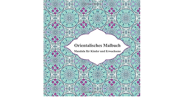 Mandala Malbuch Fur Erwachsene Ein Orientalisches Malbuch Oriental Design Amazon De Tobar Khaled Sphinx Agency Graphic Design Team Of Shokry Sara Bucher