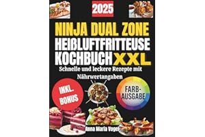 NINJA DUAL ZONE HEIßLUFTFRITTEUSE KOCHBUCH XXL: Schnelle und leckere Rezepte mit Nährwertangaben