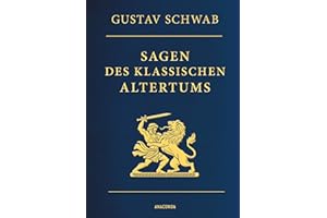 Sagen des klassischen Altertums - Vollständige Ausgabe: Gebunden in Cabra-Leder mit Goldprägung, mit zahlreichen Illustrationen (Cabra-Leder-Reihe, Band 34)