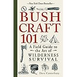 Bushcraft 101: A Field Guide to the Art of Wilderness Survival