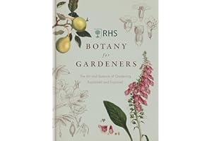 RHS Botany for Gardeners: The Art and Science of Gardening Explained & Explored