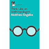 Think Like an Anthropologist: Engelke Matthew