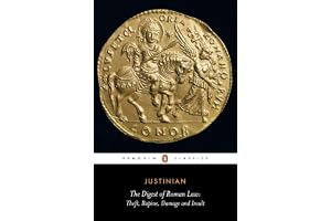The Digest of Roman Law: Theft, Rapine, Damage, and Insult