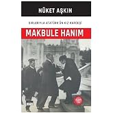 Makbule Hanım - Sırlarıyla Atat&uuml;rk'&uuml;n Kız Kardeşi