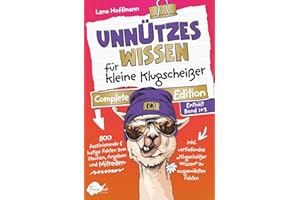 Unnützes Wissen für kleine Klugscheißer – Complete Edition: 800 faszinierende & lustige Fakten zum Staunen, Angeben und Mitreden | Das perfekte Geschenkbuch für clevere Kids und neugierige Teenager