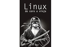 Linux, de cero a ninja: explicaciones claras, ejemplos prácticos y un enfoque profesional para convertirte en un experto de este sistema operativo.