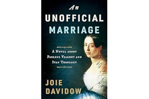 An Unofficial Marriage: A Novel about Pauline Viardot and Ivan Turgenev