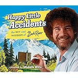 Happy Little Accidents: The Wit & Wisdom of Bob Ross