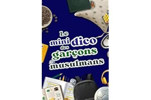 Le mini Dico du Garçon Musulman: Un Livre à la fois Ludique et Ethique pour aider ton Fils à se découvrir en tant que Musulma
