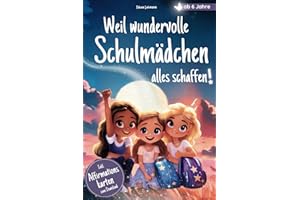 Weil wundervolle Schulmädchen alles schaffen: Stark, mutig, du! Stärkende Mitmach-Kurzgeschichten ab 6 Jahren – Ein Kinderbuch über Mut, Freundschaft & Selbstliebe | Ideales Geschenk zur Einschulung