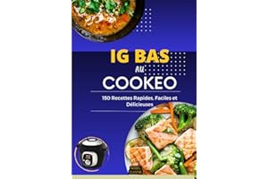 IG Bas au Cookéo: 150 Recettes Rapides, Faciles et Délicieuses pour une alimentation saine et équilibrée avec un plan de repas de 30 jours.