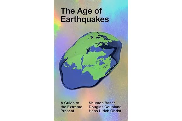 The Age of Earthquakes: A Guide to the Extreme Present