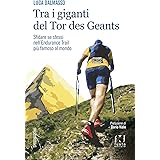 Tra i giganti del Tor. Sfidare se stessi nell’endurance trail più famoso al mondo