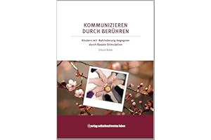 Kommunizieren durch Berühren: Kindern mit Behinderung begegnen durch Basale Stimulation