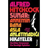 Alfred Hitchcock Sunar: Annemin Bana Asla Anlatmadığı Hik&acirc;yeler - Gerilim Ustasının En Sevdiği &Ouml;yk&uuml;ler
