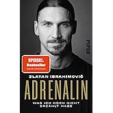 Adrenalin: Was ich noch nicht erzählt habe | Offen wie nie: die offizielle Autobiografie des Fußball-Stars und Bestseller-Aut