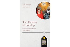The Paradox of Sonship: Christology in the Epistle to the Hebrews (Studies in Christian Doctrine and Scripture, 5)
