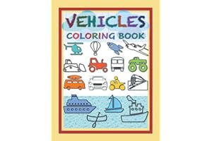 Vehicles Coloring Book: Coloring Pages with Transport Vehicles, Watercraft, Aircraft, Wagon, Car, Truck, Bike, Trains, Ship, Boat, Plane for Kids. ... for Children to Color the Things That Go.