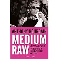 Medium Raw: A Bloody Valentine to the World of Food and the People Who Cook