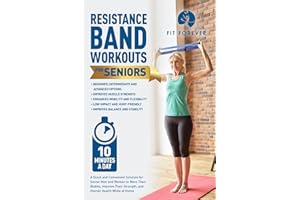 Resistance Band Workout for Seniors: A Quick and Convenient Solution for Senior Men and Women to Move Their Bodies, Improve Their Strength, and Overall Health While at Home