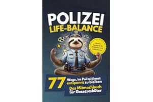Polizei Life Balance: 77 Wege, im Polizeidienst entspannt zu bleiben - Das Mitmachbuch für Gesetzeshüter: Ideales Geschenk für Polizisten und Polizistinnen