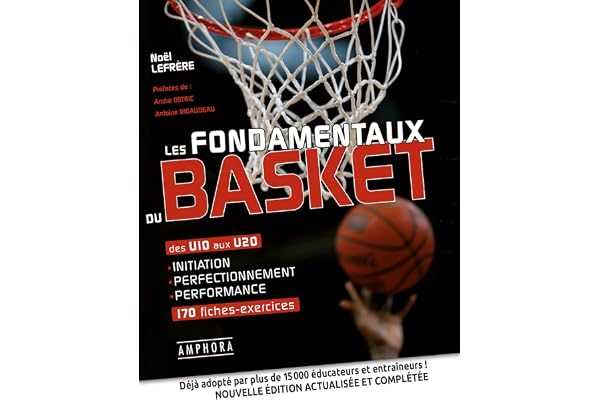 Les fondamentaux du basket: Des U10 aux U20 initiation perfectionnement performance 170 fiches-exercices