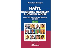 Haïti, de Michel Martelly à Jovenel Moïse Tome 1: Une tumultueuse saga électorale (2014-2017)