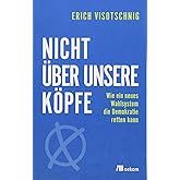 Nicht über unsere Köpfe: Wie ein neues Wahlsystem die Demokratie retten kann