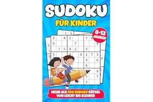 Sudoku für Kinder ab 8 Jahren: mehr als 200 Sudokus Rätsel mit Anleitungen und Lösungen | Buch Level: Leicht, Mittel und Schwer | Verbessert die Merkfähigkeit und Logik