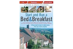 Start and Run a Bed & Breakfast: 2nd edition: All You Need to Know to Make Money from Your Dream Property