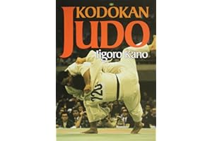 Kodokan Judo: The Essential Guide to Judo by Its Founder Jigoro Kano