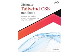 Ultimate Tailwind CSS Handbook: Build sleek and modern websites with immersive UIs using Tailwind CSS (English Edition)
