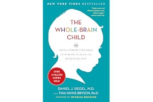 The Whole-Brain Child: 12 Revolutionary Strategies To Nurture Your Child'S Developing Mind