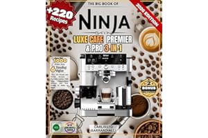The Big Book of NINJA LUXE CAFE PREMIER & PRO 3-in-1: Over 220 Simple and Varied Recipes - Espresso, Lattes, Cold Brew, Cappuccinos, Mochas and Iced Drinks to Make at Home