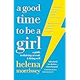 A Good Time to be a Girl: A Guide to Thriving at Work & Living Well