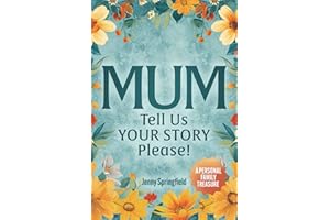 MUM, tell us YOUR STORY please!: A Guided Journal for Mothers everywhere to hand down life, love & laughter to future generations. UK/AU/CA/NZ/ZA English Version (A Personal Family Treasure Book)