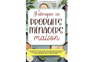 Fabriquer ses produits ménagers maison: Des recettes pour faire ses produits d'entretien maison et fabriquer ses produits ménagers 100% naturels, bio et zéro déchet